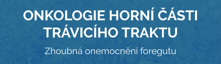 Elektronická učebnice Onkologie horní části trávicího traktu Elektronická učebnice Onkologie horní části trávicího traktu